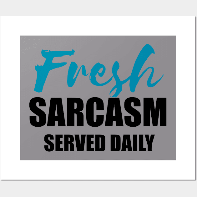 Fresh Sarcasm Served Daily, gift idea, funny saying, sarcastic Wall Art by Rubystor